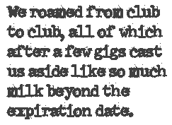 We
roamed from club to club...