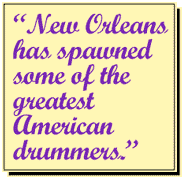 New Orleans has spawned some ofthe greatest American drummers.